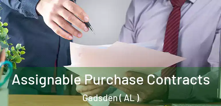 Assignable Purchase Contracts Gadsden ( AL )