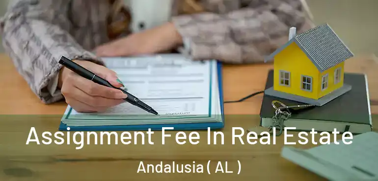  Assignment Fee In Real Estate Andalusia ( AL )
