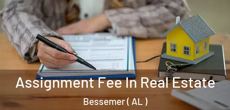  Assignment Fee In Real Estate Bessemer ( AL )