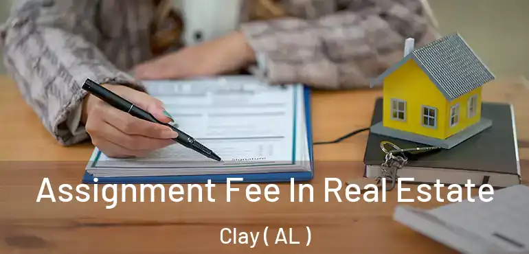  Assignment Fee In Real Estate Clay ( AL )