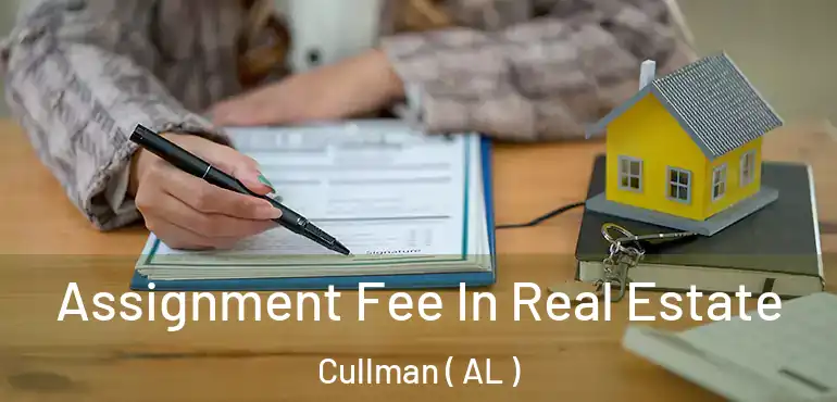  Assignment Fee In Real Estate Cullman ( AL )