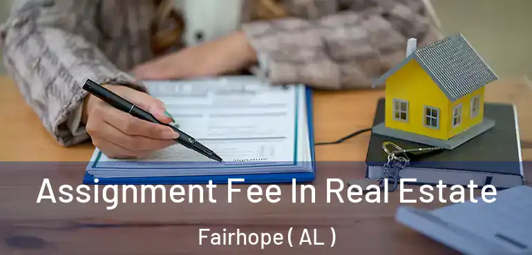  Assignment Fee In Real Estate Fairhope ( AL )