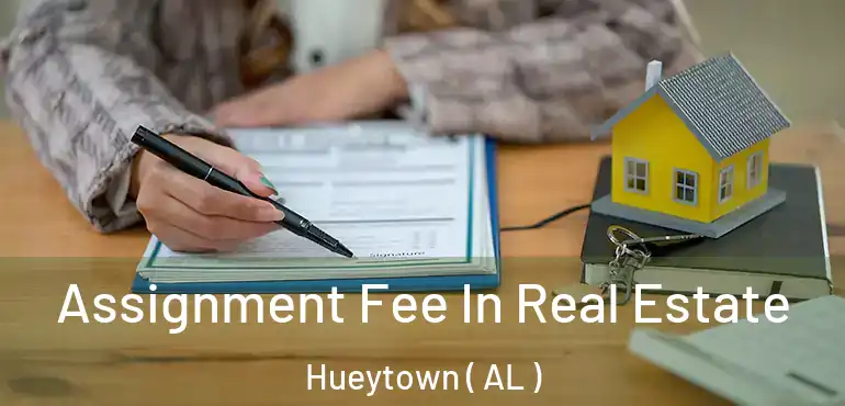  Assignment Fee In Real Estate Hueytown ( AL )