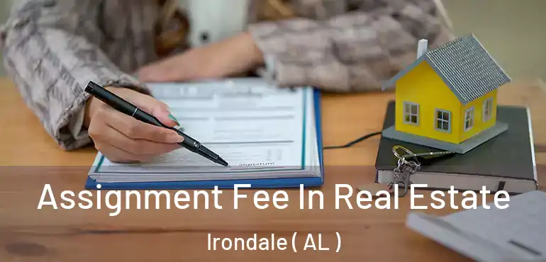  Assignment Fee In Real Estate Irondale ( AL )