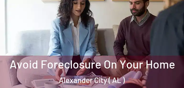 Avoid Foreclosure On Your Home Alexander City ( AL )