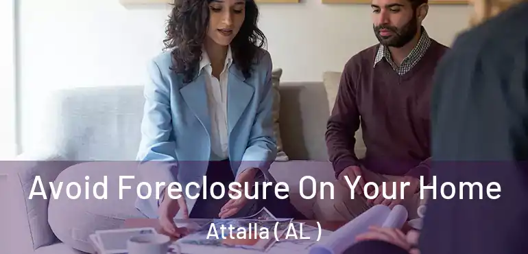  Avoid Foreclosure On Your Home Attalla ( AL )