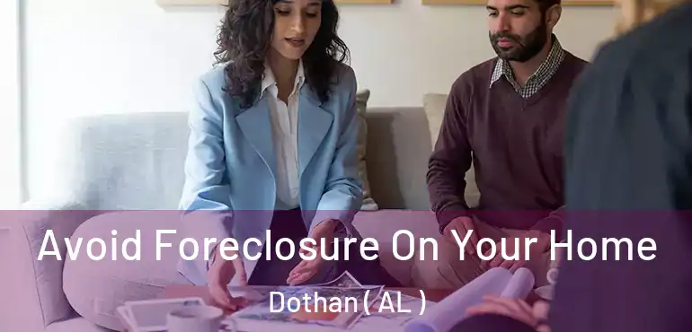  Avoid Foreclosure On Your Home Dothan ( AL )