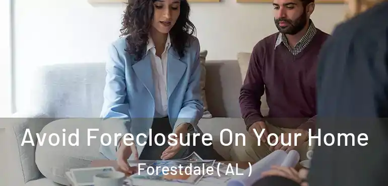  Avoid Foreclosure On Your Home Forestdale ( AL )