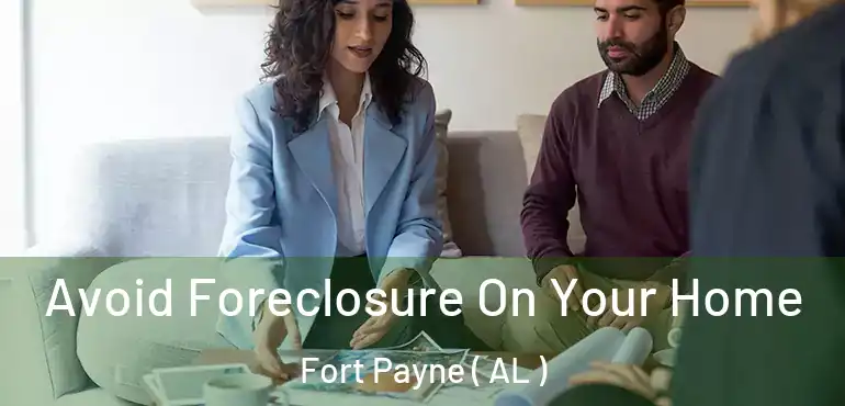  Avoid Foreclosure On Your Home Fort Payne ( AL )