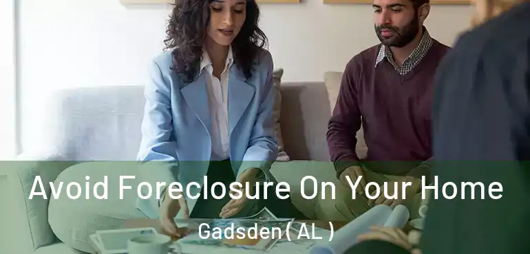  Avoid Foreclosure On Your Home Gadsden ( AL )