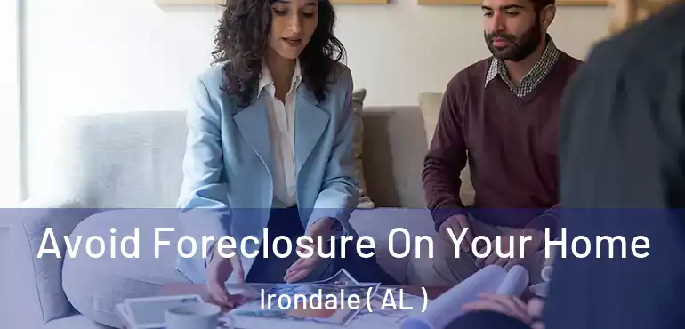  Avoid Foreclosure On Your Home Irondale ( AL )