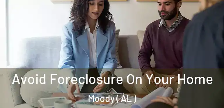  Avoid Foreclosure On Your Home Moody ( AL )