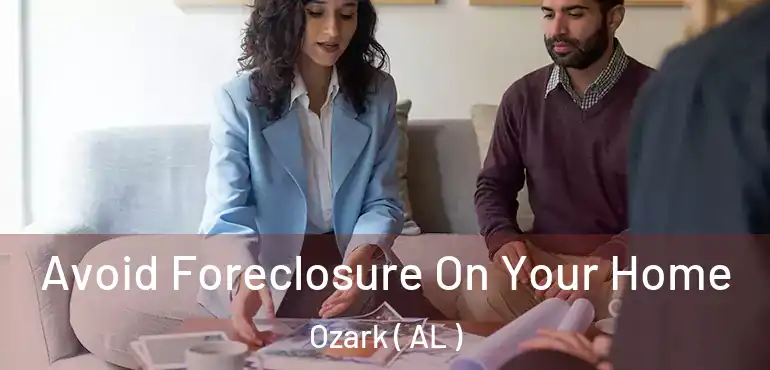  Avoid Foreclosure On Your Home Ozark ( AL )