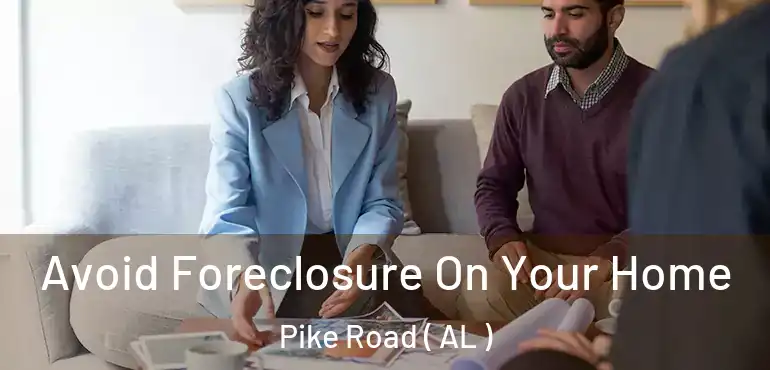  Avoid Foreclosure On Your Home Pike Road ( AL )