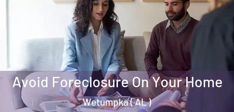  Avoid Foreclosure On Your Home Wetumpka ( AL )