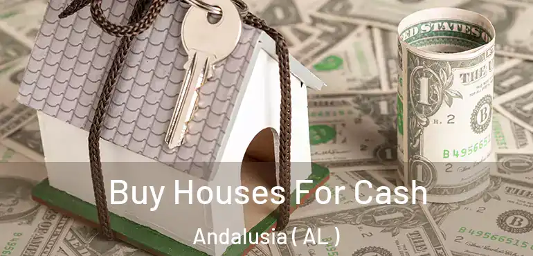  Buy Houses For Cash Andalusia ( AL )
