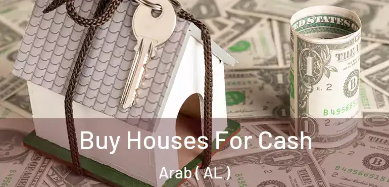  Buy Houses For Cash Arab ( AL )