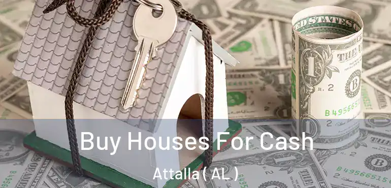  Buy Houses For Cash Attalla ( AL )