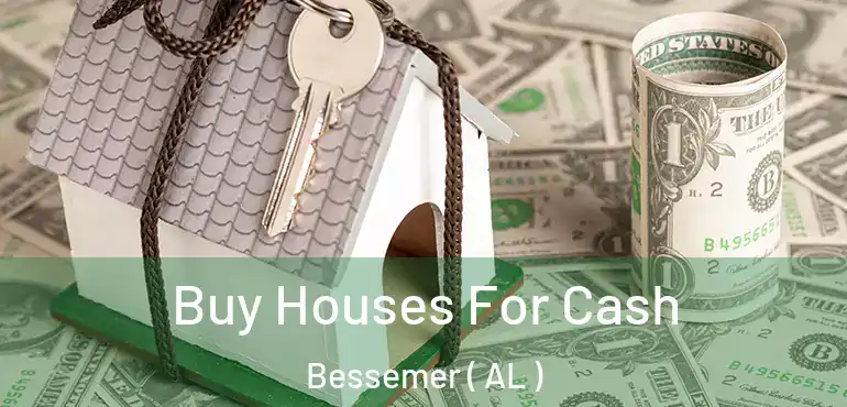  Buy Houses For Cash Bessemer ( AL )