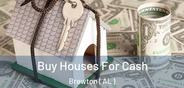  Buy Houses For Cash Brewton ( AL )