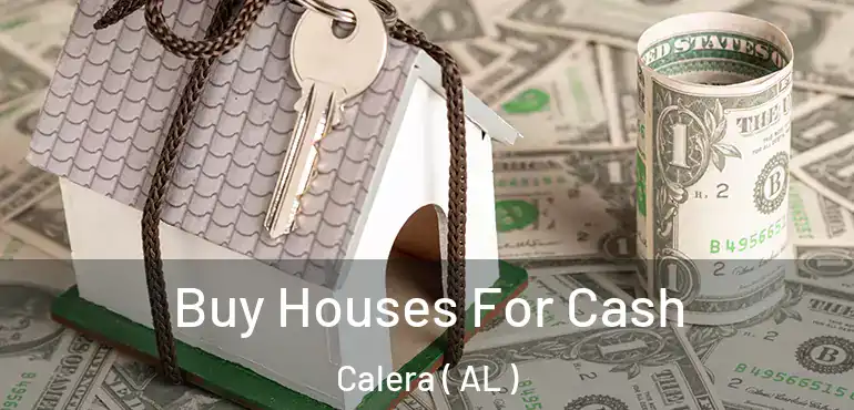  Buy Houses For Cash Calera ( AL )