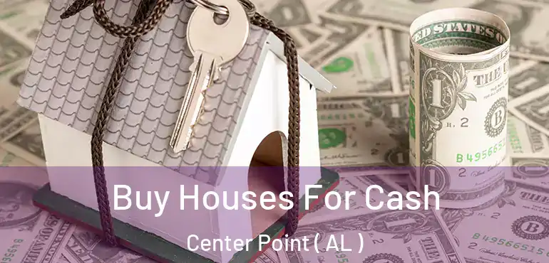  Buy Houses For Cash Center Point ( AL )