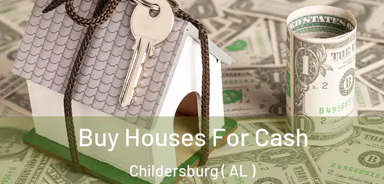  Buy Houses For Cash Childersburg ( AL )