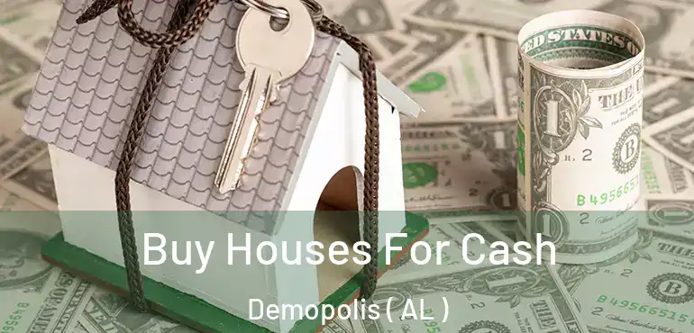  Buy Houses For Cash Demopolis ( AL )