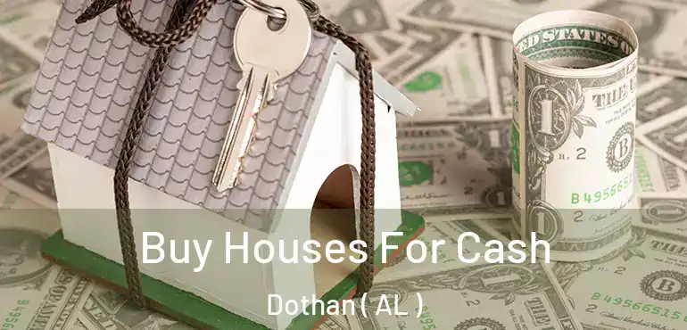  Buy Houses For Cash Dothan ( AL )