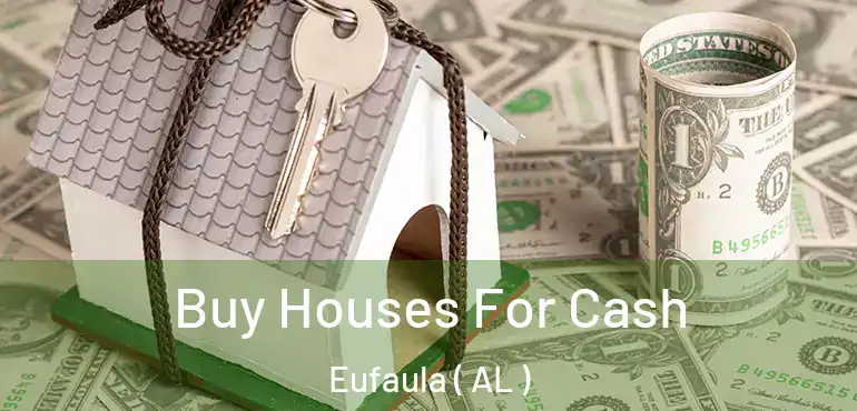  Buy Houses For Cash Eufaula ( AL )