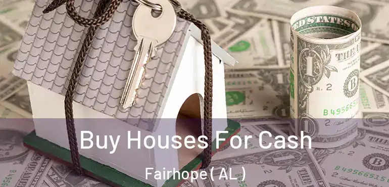  Buy Houses For Cash Fairhope ( AL )