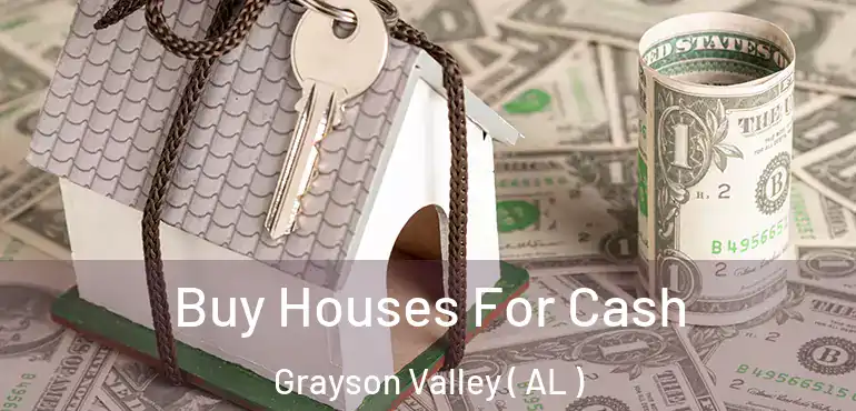  Buy Houses For Cash Grayson Valley ( AL )