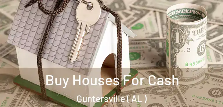  Buy Houses For Cash Guntersville ( AL )