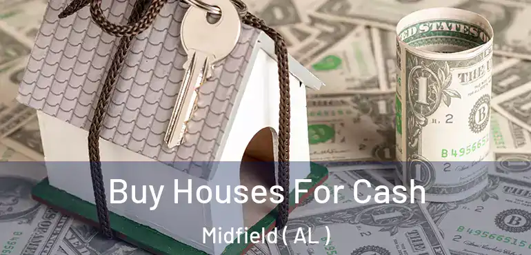  Buy Houses For Cash Midfield ( AL )