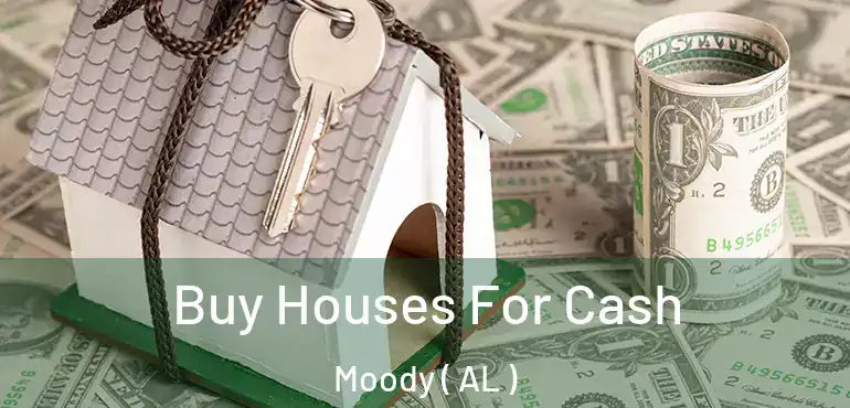  Buy Houses For Cash Moody ( AL )