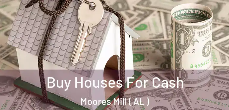  Buy Houses For Cash Moores Mill ( AL )