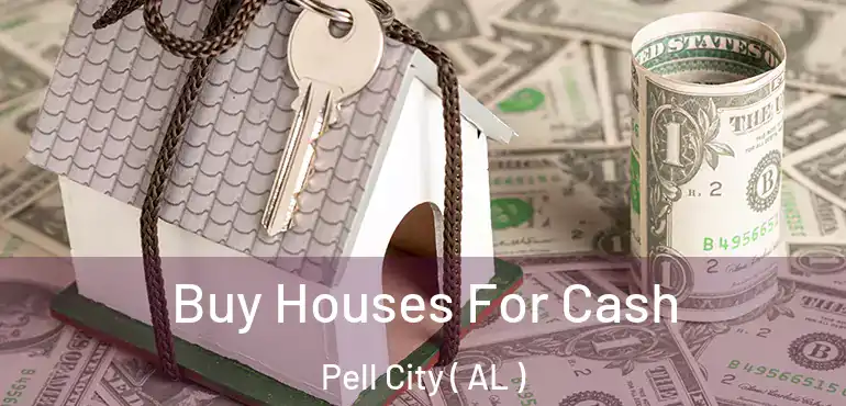  Buy Houses For Cash Pell City ( AL )
