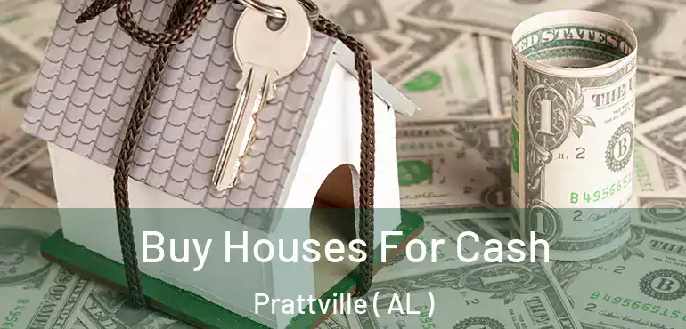  Buy Houses For Cash Prattville ( AL )