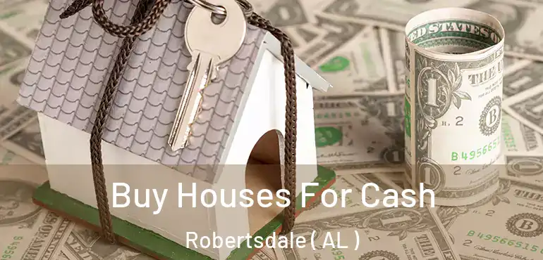  Buy Houses For Cash Robertsdale ( AL )