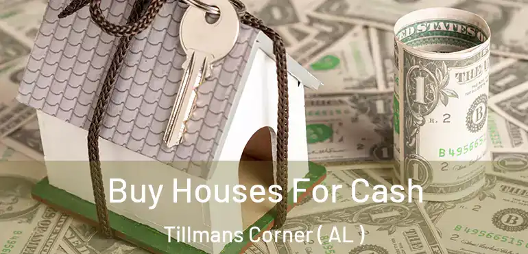  Buy Houses For Cash Tillmans Corner ( AL )