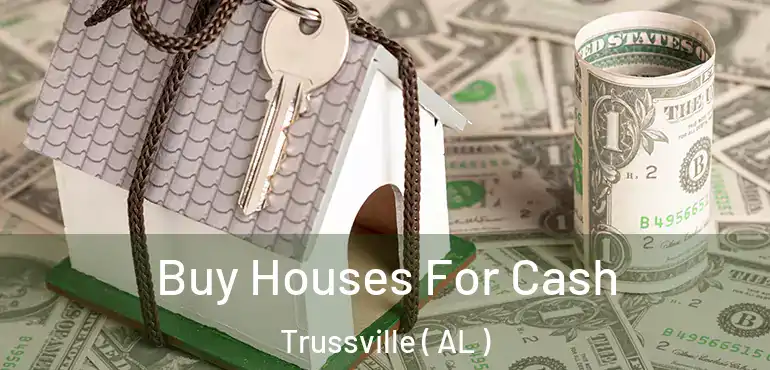  Buy Houses For Cash Trussville ( AL )