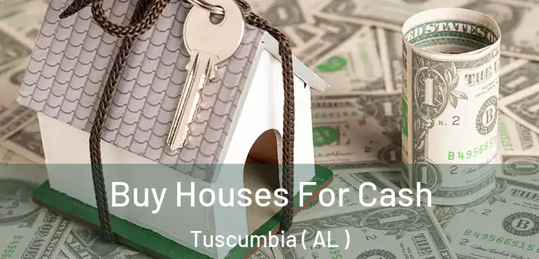  Buy Houses For Cash Tuscumbia ( AL )