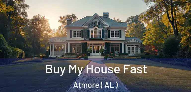  Buy My House Fast Atmore ( AL )