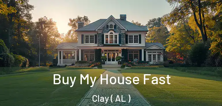  Buy My House Fast Clay ( AL )