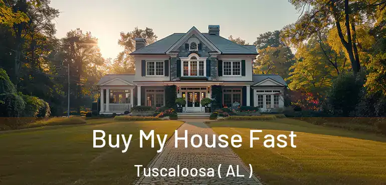 Buy My House Fast Tuscaloosa ( AL )