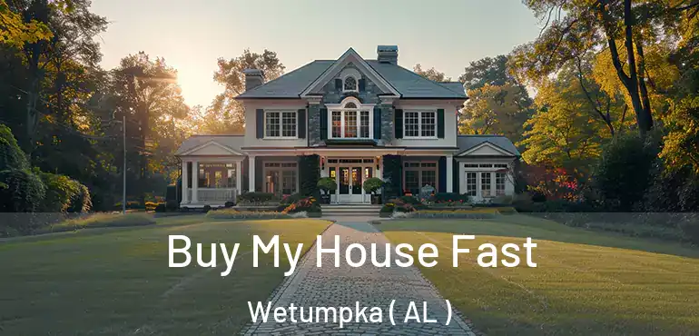  Buy My House Fast Wetumpka ( AL )