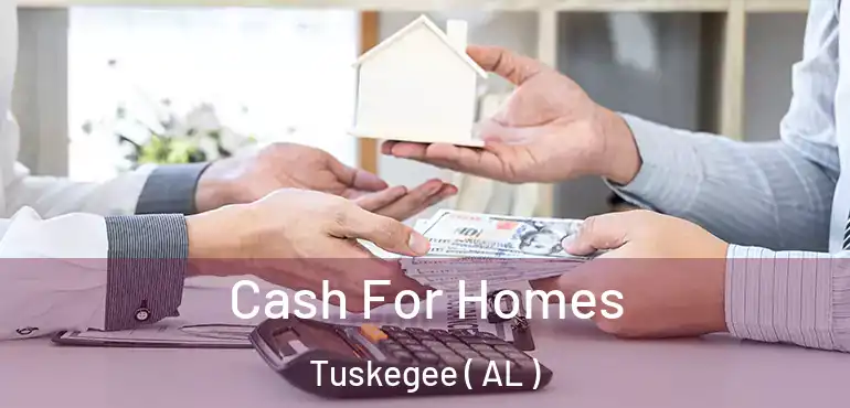  Cash For Homes Tuskegee ( AL )