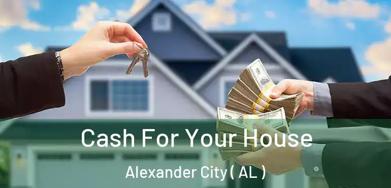  Cash For Your House Alexander City ( AL )