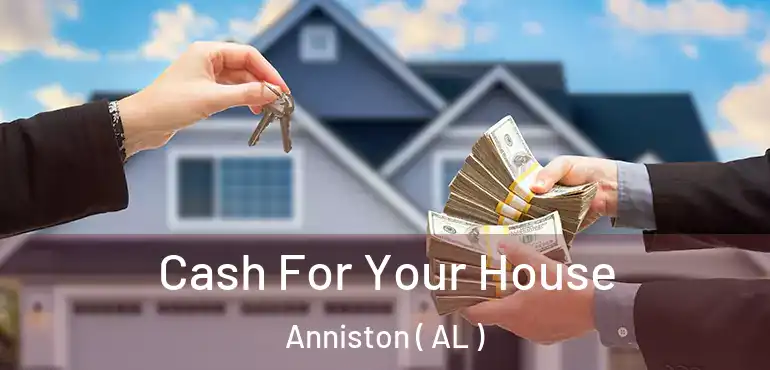  Cash For Your House Anniston ( AL )