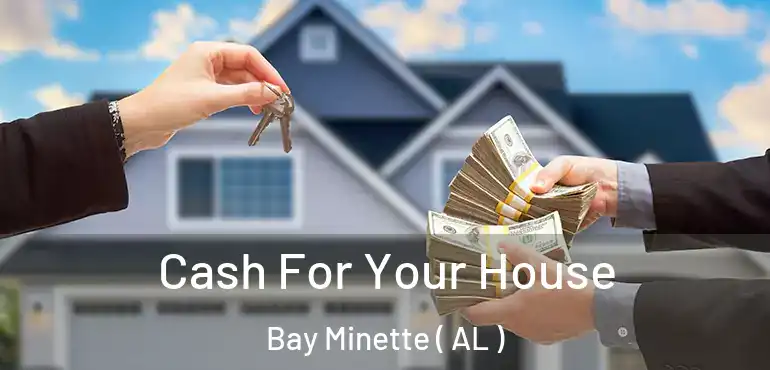  Cash For Your House Bay Minette ( AL )